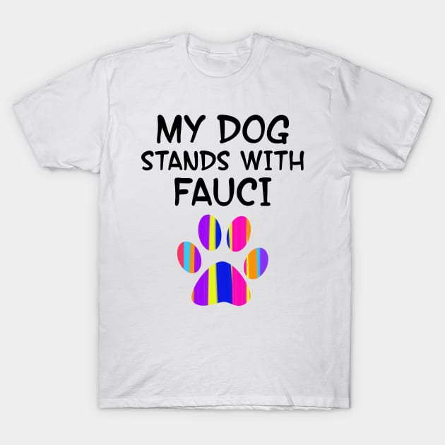 Dogs for Fauci. Don't be a covidiot, idiot. Listen to dr Anthony Fauci. Trust science not morons. Wear your fucking face mask. Protect others. Don't infect. Dog paw print T-Shirt by BlaiseDesign